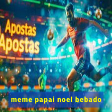 meme papai noel bebado